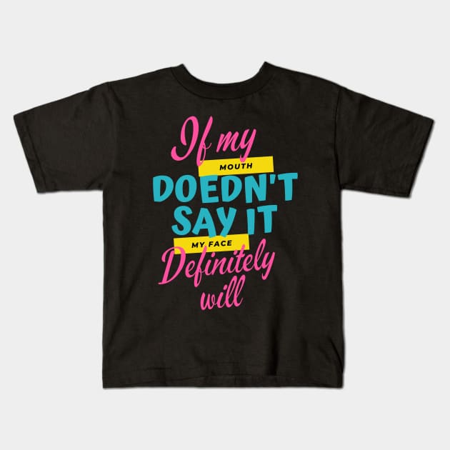 If My Mouth Doesn't Say It My Face Definitely Will Kids T-Shirt by Abderrahmaneelh